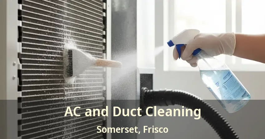AC and Duct Cleaning Somerset, Frisco - TX AC and Duct Cleaning Somerset, Frisco - TX