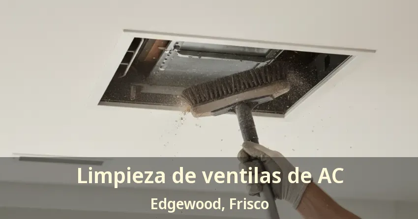 Limpieza de ventilas de AC Edgewood, Frisco - TX