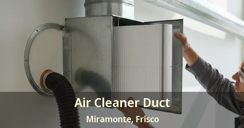 Air Cleaner Duct Miramonte, Frisco - TX
