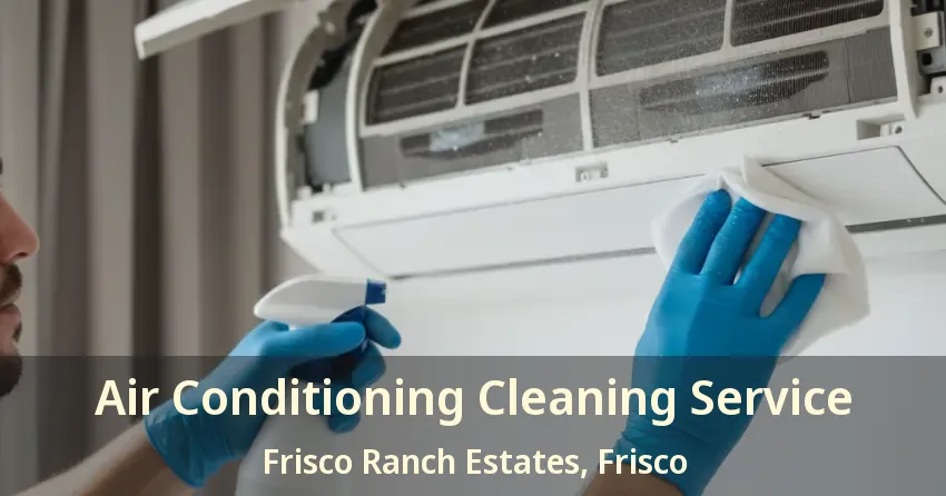 Air Conditioning Cleaning Service Frisco Ranch Estates, Frisco - TX