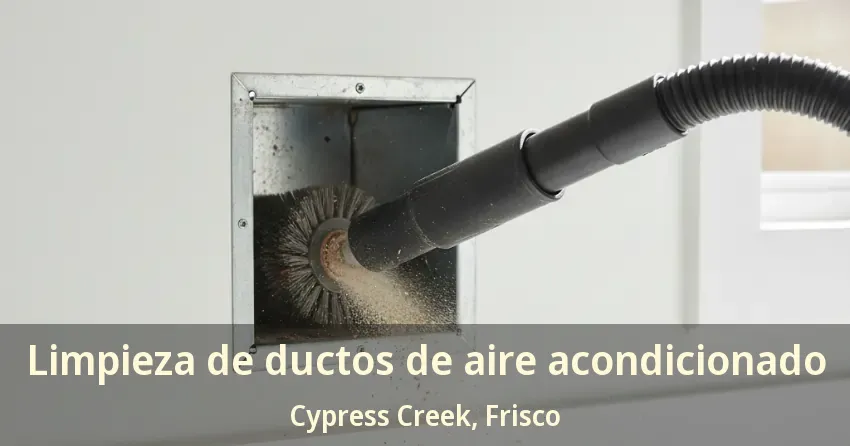 Limpieza de ductos de aire acondicionado Cypress Creek, Frisco - TX