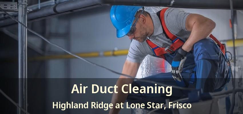 Air Duct Cleaning Highland Ridge at Lone Star, Frisco - TX