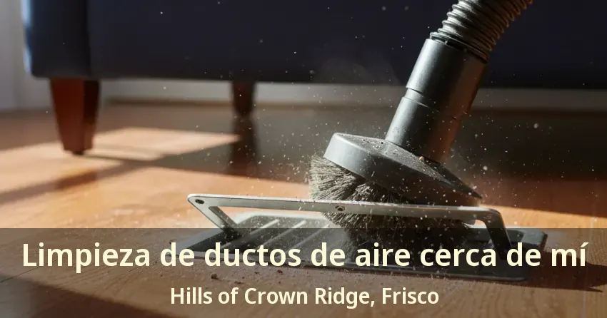 Limpieza de ductos de aire cerca de mí Hills of Crown Ridge, Frisco - TX Limpieza de ductos de aire cerca de mí Hills of Crown Ridge, Frisco - TX
