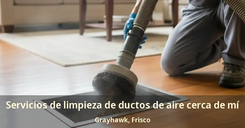 Servicios de limpieza de ductos de aire cerca de mí Grayhawk, Frisco - TX