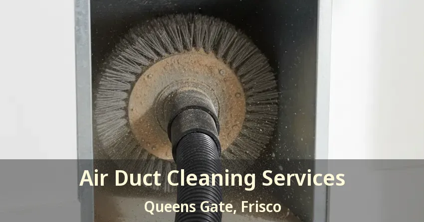Air Duct Cleaning Services Queens Gate, Frisco - TX