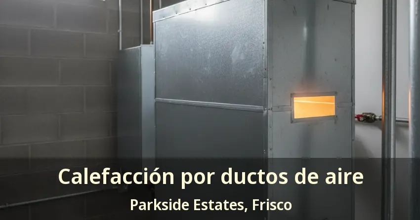 Calefacción por ductos de aire Parkside Estates, Frisco - TX