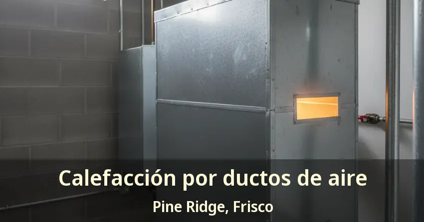 Calefacción por ductos de aire Pine Ridge, Frisco - TX