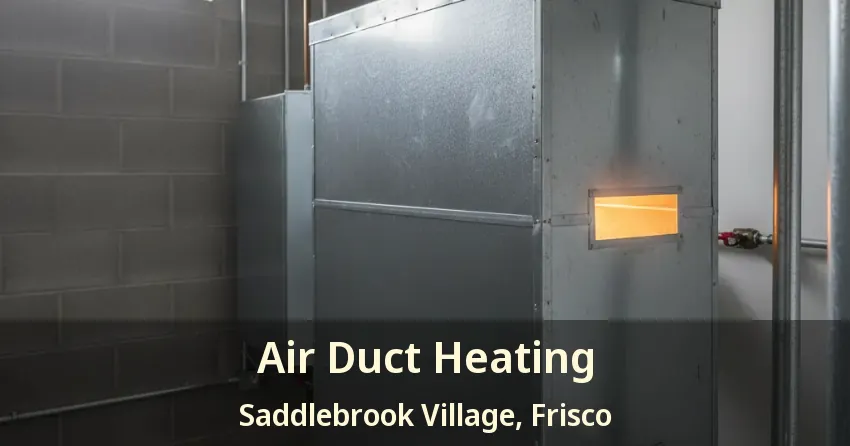 Air Duct Heating Saddlebrook Village, Frisco - TX