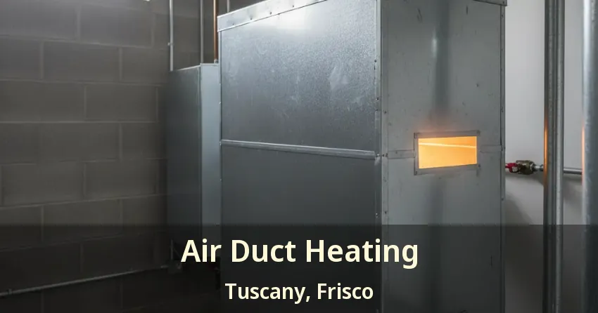 Air Duct Heating Tuscany, Frisco - TX