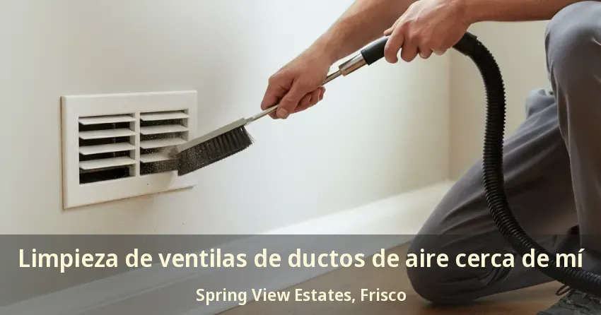 Limpieza de ventilas de ductos de aire cerca de mí Spring View Estates, Frisco - TX