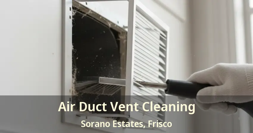 Air Duct Vent Cleaning Sorano Estates, Frisco - TX