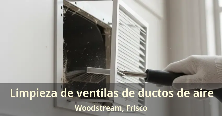 Limpieza de ventilas de ductos de aire Woodstream, Frisco - TX Limpieza de ventilas de ductos de aire Woodstream, Frisco - TX