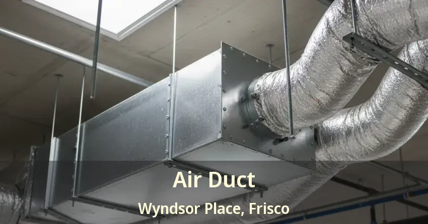 Air Duct Wyndsor Place, Frisco - TX