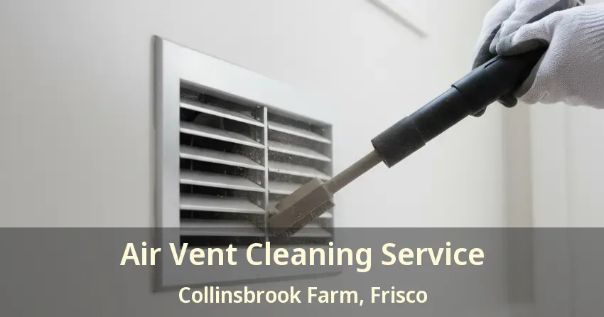 Air Vent Cleaning Service Collinsbrook Farm, Frisco - TX Air Vent Cleaning Service Collinsbrook Farm, Frisco - TX
