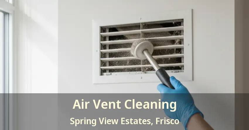 Air Vent Cleaning Spring View Estates, Frisco - TX Air Vent Cleaning Spring View Estates, Frisco - TX