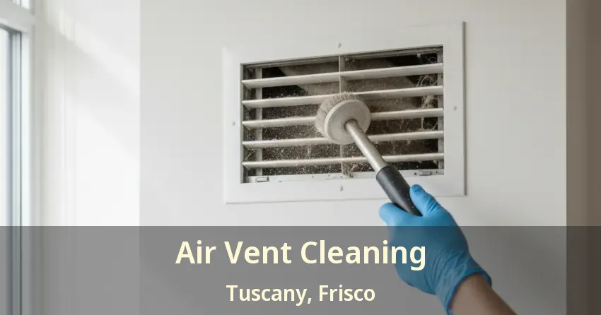 Air Vent Cleaning Tuscany, Frisco - TX