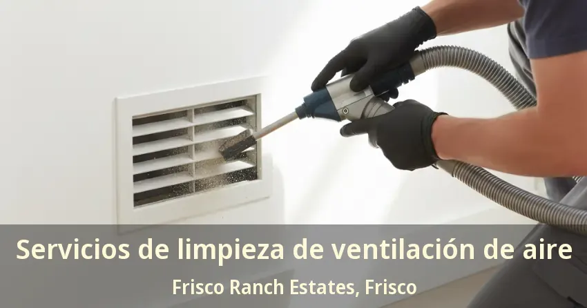 Servicios de limpieza de ventilación de aire Frisco Ranch Estates, Frisco - TX