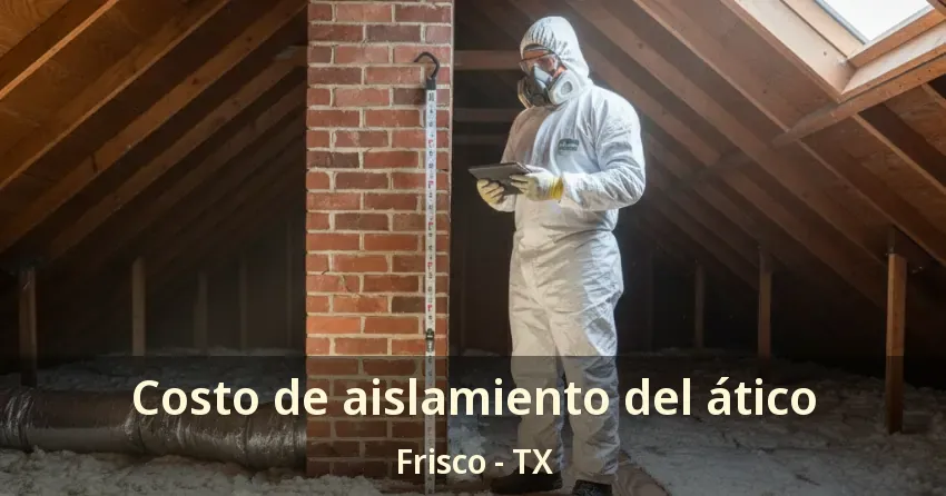 Costo de aislamiento del ático Frisco - TX