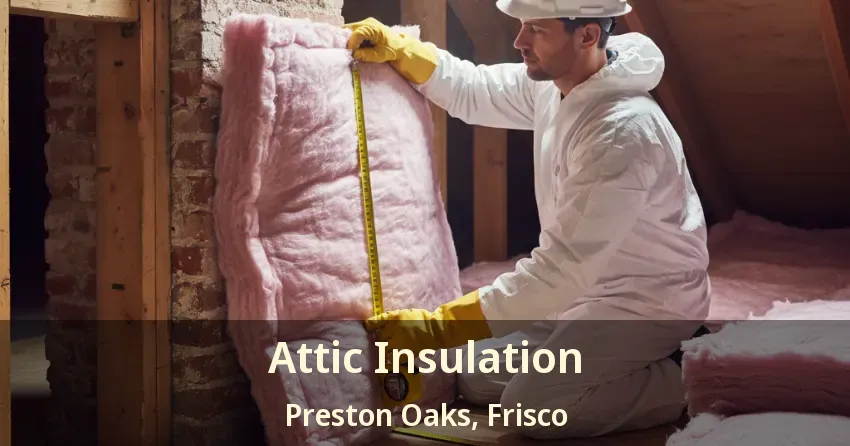 Attic Insulation Preston Oaks, Frisco - TX