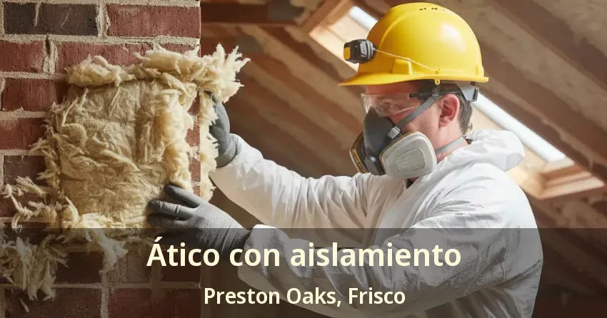 Ático con aislamiento Preston Oaks, Frisco - TX