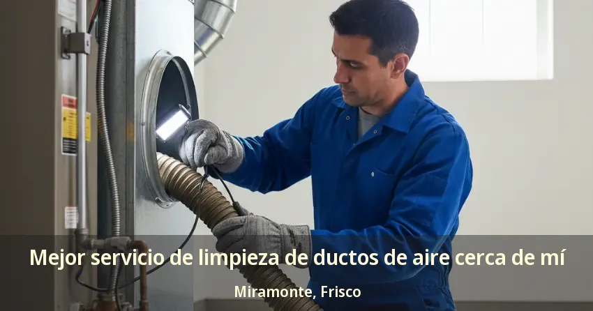 Mejor servicio de limpieza de ductos de aire cerca de mí Miramonte, Frisco - TX