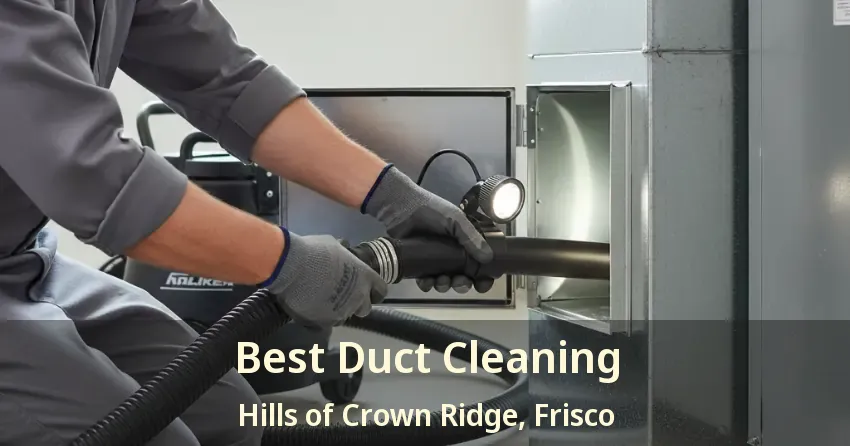 Best Duct Cleaning Hills of Crown Ridge, Frisco - TX