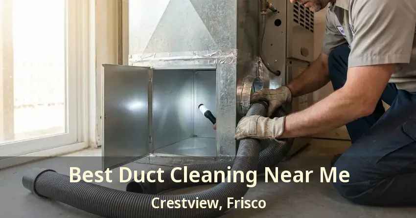Best Duct Cleaning Near Me Crestview, Frisco - TX