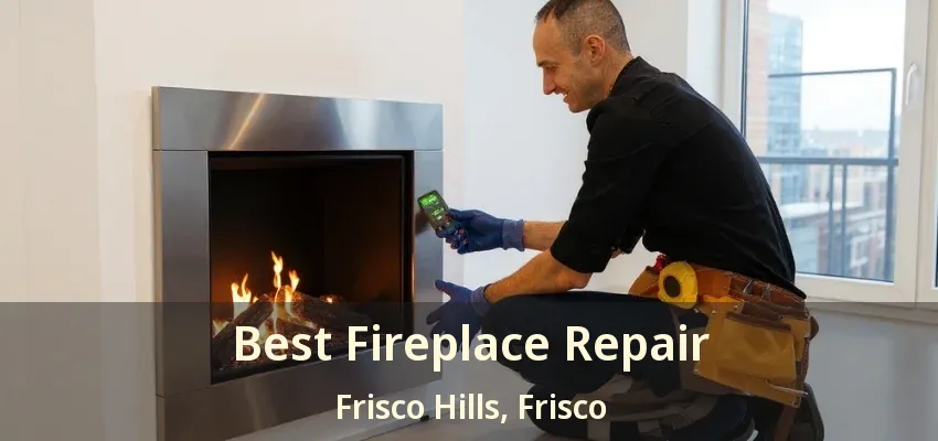 Best Fireplace Repair Frisco Hills, Frisco - TX