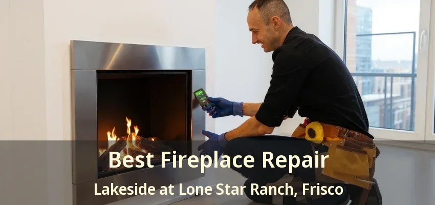 Best Fireplace Repair Lakeside at Lone Star Ranch, Frisco - TX