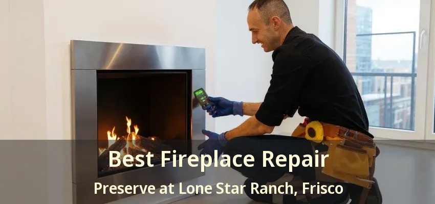 Best Fireplace Repair Preserve at Lone Star Ranch, Frisco - TX