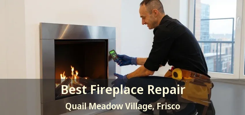 Best Fireplace Repair Quail Meadow Village, Frisco - TX