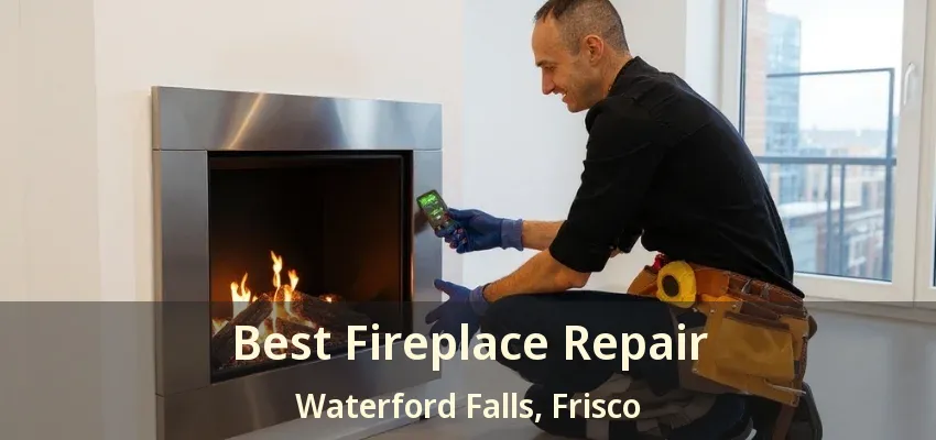 Best Fireplace Repair Waterford Falls, Frisco - TX