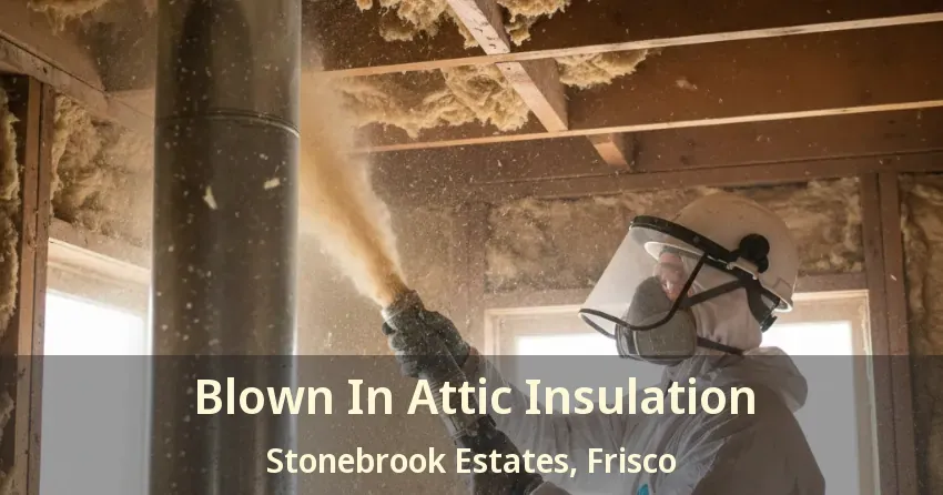 Blown In Attic Insulation Stonebrook Estates, Frisco - TX Blown In Attic Insulation Stonebrook Estates, Frisco - TX