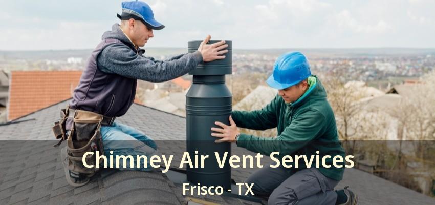 Chimney Air Vent Services Frisco - TX