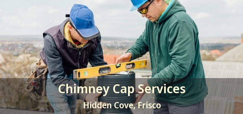 Chimney Cap Services Hidden Cove, Frisco - TX