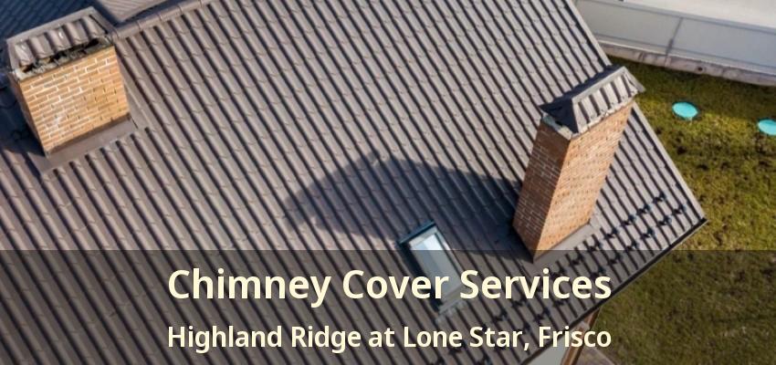 Chimney Cover Services Highland Ridge at Lone Star, Frisco - TX