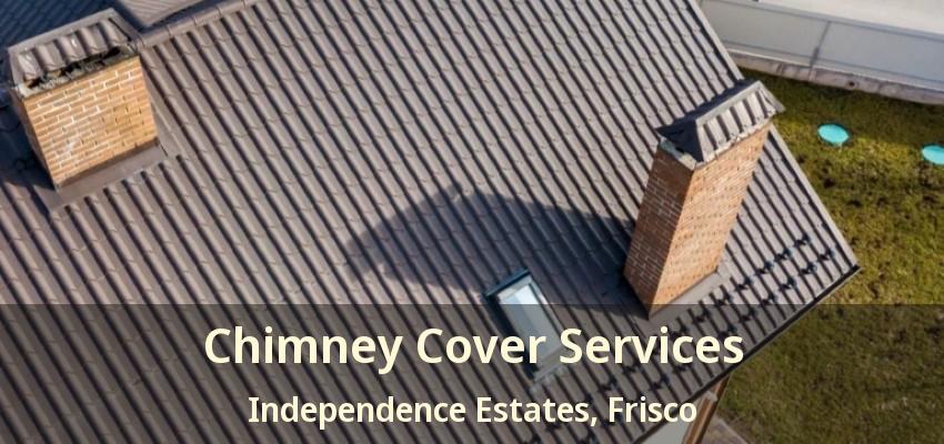Chimney Cover Services Independence Estates, Frisco - TX