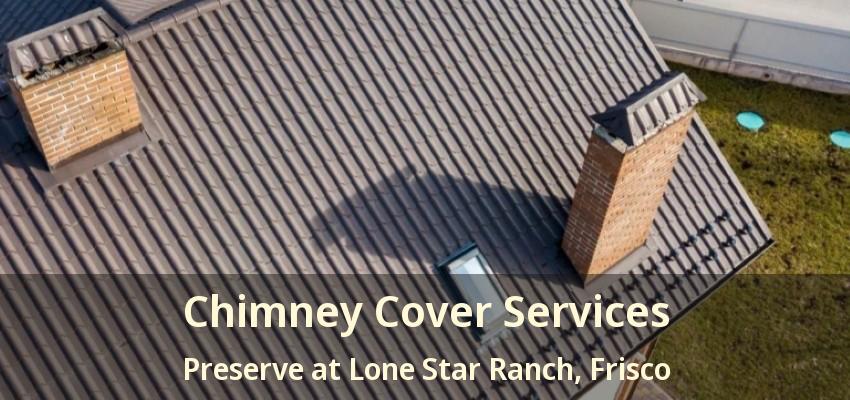 Chimney Cover Services Preserve at Lone Star Ranch, Frisco - TX