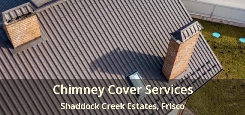 Chimney Cover Services Shaddock Creek Estates, Frisco - TX
