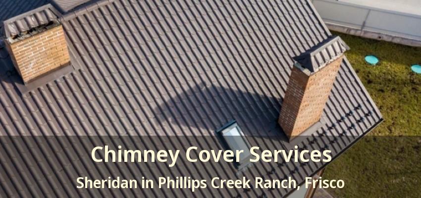Chimney Cover Services Sheridan in Phillips Creek Ranch, Frisco - TX