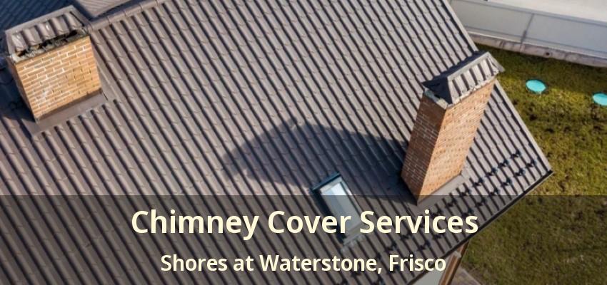 Chimney Cover Services Shores at Waterstone, Frisco - TX
