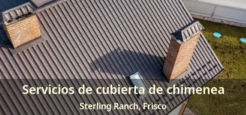 Servicios de cubierta de chimenea Sterling Ranch, Frisco - TX Servicios de cubierta de chimenea Sterling Ranch, Frisco - TX