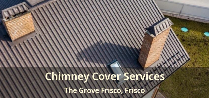 Chimney Cover Services The Grove Frisco, Frisco - TX