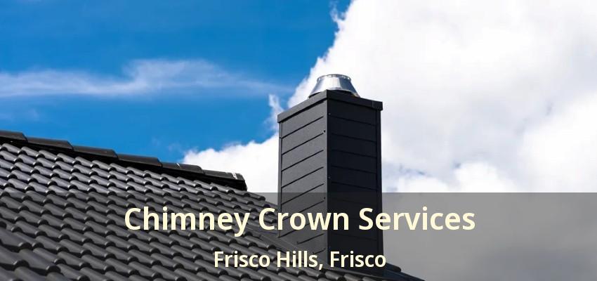Chimney Crown Services Frisco Hills, Frisco - TX