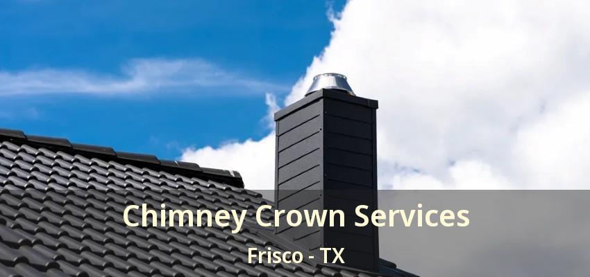 Chimney Crown Services Frisco - TX
