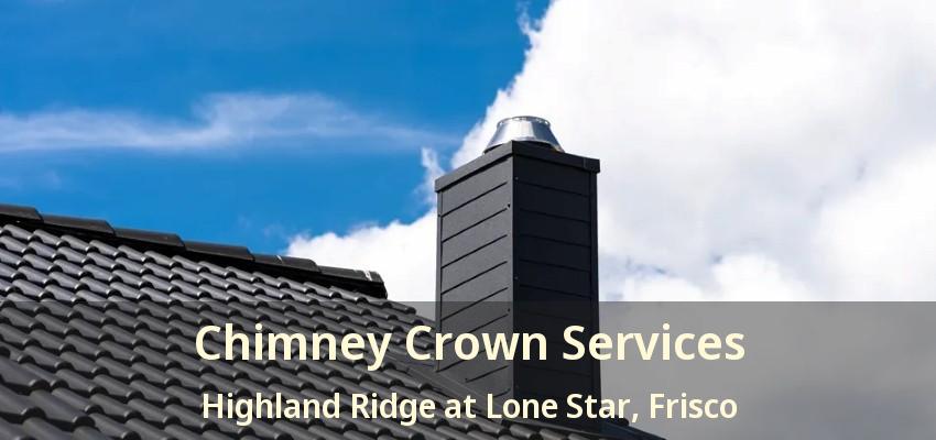 Chimney Crown Services Highland Ridge at Lone Star, Frisco - TX