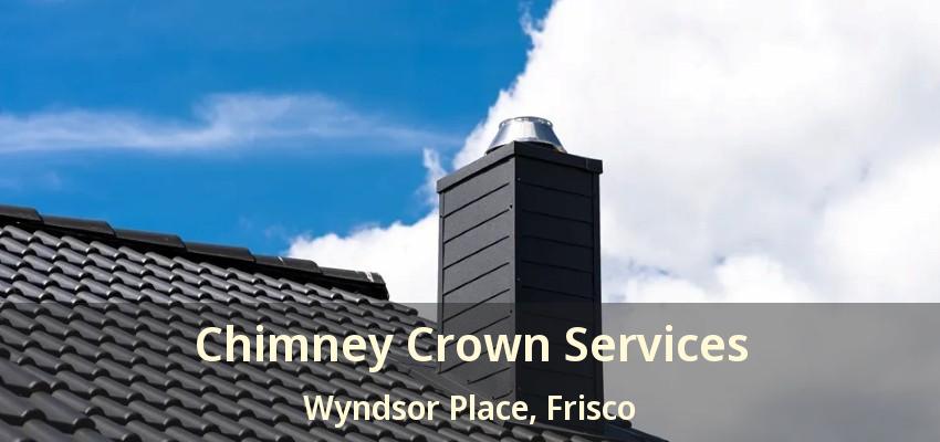 Chimney Crown Services Wyndsor Place, Frisco - TX