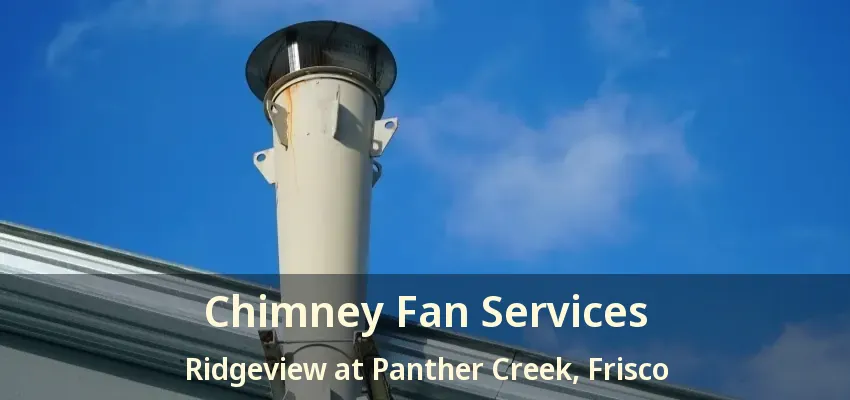 Chimney Fan Services Ridgeview at Panther Creek, Frisco - TX