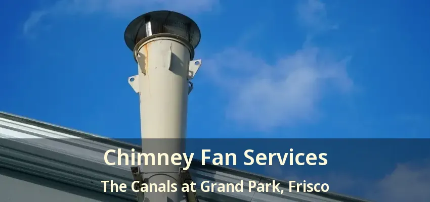 Chimney Fan Services The Canals at Grand Park, Frisco - TX
