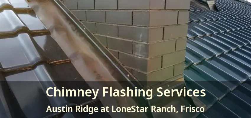 Chimney Flashing Services Austin Ridge at LoneStar Ranch, Frisco - TX